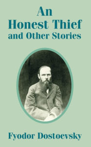 Title: An Honest Thief, and Other Stories, Author: Fyodor Dostoevsky