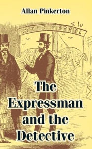 Title: Expressman And The Detective, The, Author: Allan Pinkerton