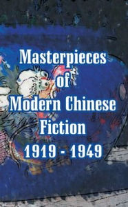 Title: Masterpieces of Modern Chinese Fiction 1919 - 1949, Author: Lu Xun