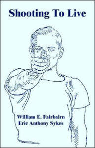 Title: Shooting to Live, Author: William E. Fairbairn