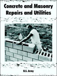 Title: Concrete and Masonry Repairs and Utilities, Author: U S Army