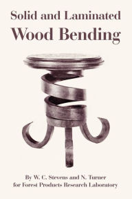 Title: Solid And Laminated Wood Bending, Author: W. C. Stevens