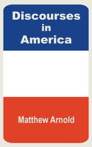 Title: Discourses in America, Author: Matthew Arnold