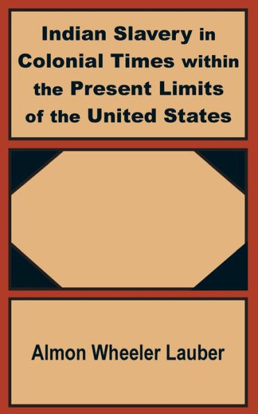 Indian Slavery Colonial Times within the Present Limits of United States