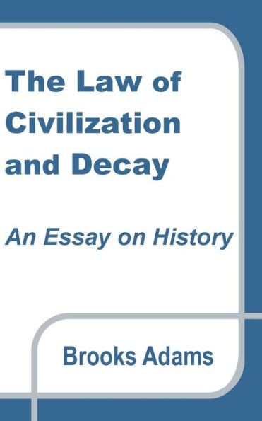 The Law of Civilization and Decay: An Essay on History