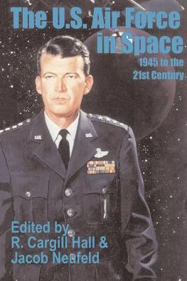 The U. S. Air Force in Space: 1945 to the Twenty-First Century