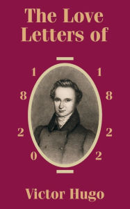 Title: The Love Letters of Victor Hugo: 1820 - 1822, Author: Victor Hugo