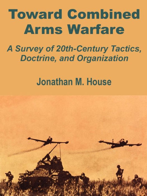 Toward Combined Arms Warfare: A Survey of 20th-Century Tactics ...