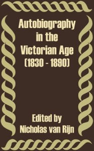 Autobiography in the Victorian Age (1830 - 1890)