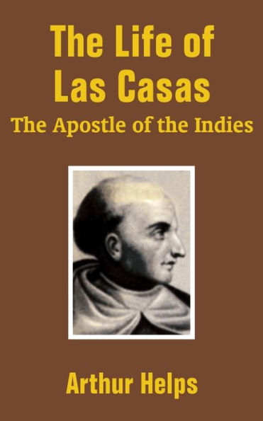 The Life of Las Casas: "The Apostle of the Indies"