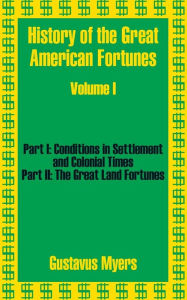 Title: History of the Great American Fortunes (Volume One), Author: Gustavus Myers