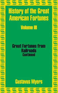 Title: History of the Great American Fortunes (Volume Three), Author: Gustavus Myers