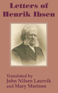 Title: Letters of Henrik Ibsen, Author: Ibsen Nilsen Henrik