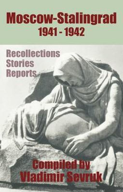 Moscow - Stalingrad 1941-1942: Recollections - Stories - Reports