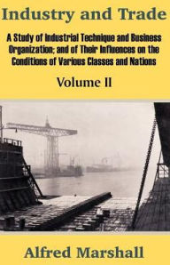 Title: Industry and Trade (Volume Two), Author: Alfred Marshall