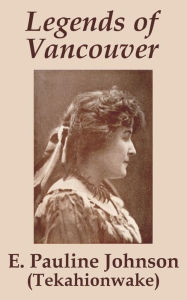 Title: Legends of Vancouver, Author: E Pauline Johnson