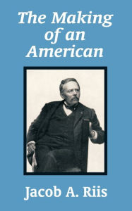 Title: Making Of An American, The, Author: Jacob A. Riis