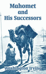 Title: Mahomet and His Successors, Author: Washington Irving