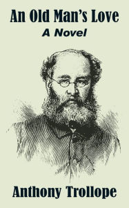 Title: An Old Man's Love, Author: Anthony Trollope