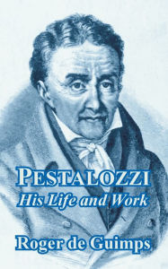Title: Pestalozzi: His Life and Work, Author: Roger de Guimps
