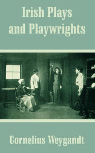 Title: Irish Plays and Playwrights, Author: Cornelius Weygandt