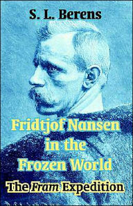 Title: Fridtjof Nansen in the Frozen World: The Fram Expedition, Author: Fridtjof Nansen