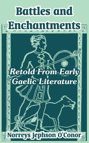 Battles and Enchantments: Retold From Early Gaelic Literature