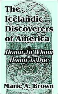 Title: The Icelandic Discoverers Of America, Author: Marie A. Brown