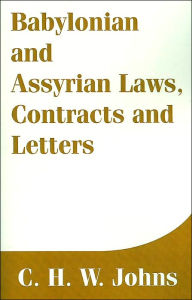 Title: Babylonian And Assyrian Laws, Contracts And Letters, Author: C. H. W. Johns