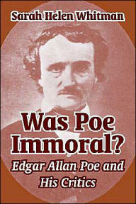 Title: Was Poe Immoral?: Edgar Allan Poe and His Critics, Author: Sarah Helen Whitman
