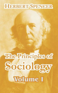 Title: The Principles of Sociology (Volume I), Author: Herbert Spencer