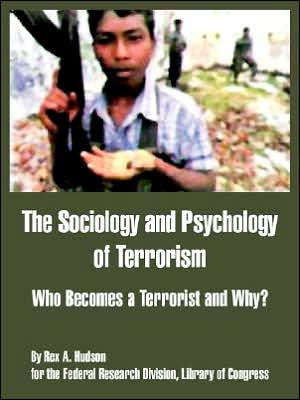 The Sociology and Psychology of Terrorism: Who Becomes a Terrorist and Why? / Edition 1
