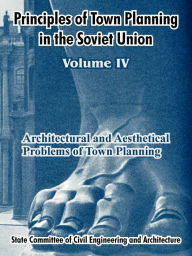 Title: Principles of Town Planning in the Soviet Union: Volume IV, Author: Institute of Town Planning Ussr