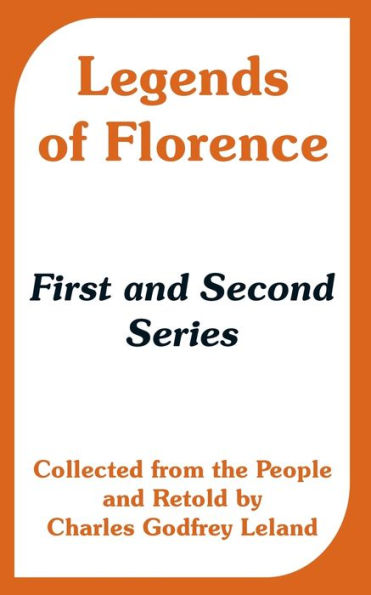 Legends of Florence: First and Second Series (Collected from the People)