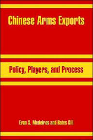 Title: Chinese Arms Exports: Policy, Players, and Process, Author: Evan S Medeiros