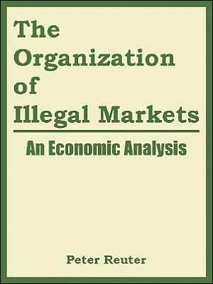 The Organization of Illegal Markets: An Economic Analysis