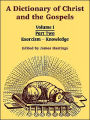 A Dictionary of Christ and the Gospels: Volume I (Part Two -- Exorcism - Knowledge)