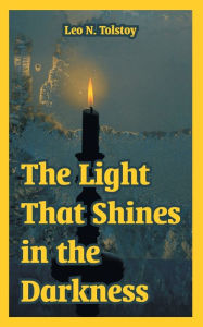 Title: Light That Shines In The Darkness, The, Author: Leo Tolstoy