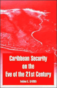 Title: Caribbean Security on the Eve of the 21st Century, Author: Ivelaw L Griffith