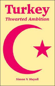Title: Turkey: Thwarted Ambition, Author: Simon V Mayall
