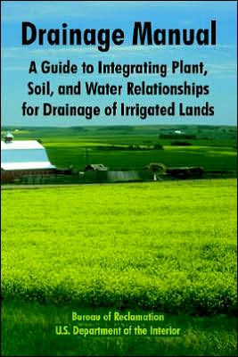 Drainage Manual: A Guide to Integrating Plant, Soil, and Water Relationships for Drainage of Irrigated Lands