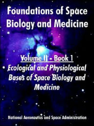Title: Foundations of Space Biology and Medicine: Volume II - Book 1 (Ecological and Physiological Bases of Space Biology and Medicine), Author: NASA