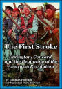 The First Stroke: Lexington, Concord, and the Beginning of the American Revolution