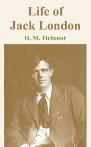 Title: Life of Jack London, Author: H M Tichenor