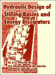 Title: Hydraulic Design of Stilling Basins and Energy Dissipators, Author: A J Peterka