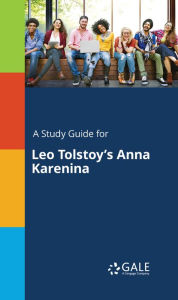 Title: A Study Guide for Leo Tolstoy's Anna Karenina, Author: Gale Cengage Learning