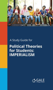 Title: A Study Guide for Political Theories for Students: IMPERIALISM, Author: Gale Cengage Learning