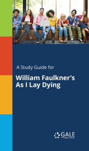 Title: A Study Guide for William Faulkner's As I Lay Dying, Author: Gale Cengage Learning