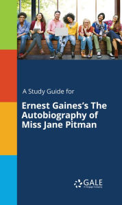Title: A Study Guide for Ernest Gaines's The Autobiography of Miss Jane Pitman, Author: Gale Cengage Learning