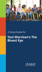 Title: A Study Guide for Toni Morrison's The Bluest Eye, Author: Gale Cengage Learning